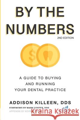 By the Numbers: A Guide to Buying and Running Your Dental Practice Kevin Rossen Addison Killee 9781688264793 Independently Published