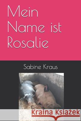 Mein Name ist Rosalie Sabine Kraus 9781688266360 Independently Published