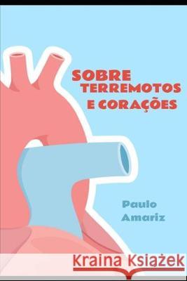 Sobre Terremotos e Corações Amariz, Paulo 9781688266827 Independently Published