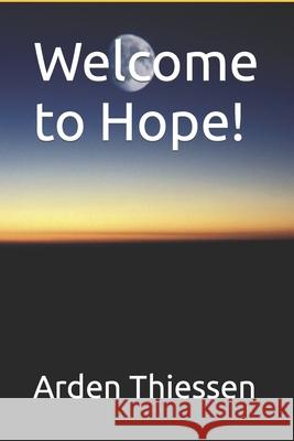 Welcome to Hope! Arden Thiessen 9781688268975 Independently Published