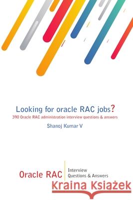 Oracle RAC Interview Questions & Answers: Looking for oracle RAC jobs? 390 Oracle RAC administration interview questions & answers Shanoj Kumar V 9781688290648 Independently Published