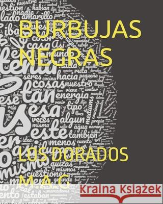 Burbujas Negras: Los Dorados M. a. G. 9781688293205 Independently Published