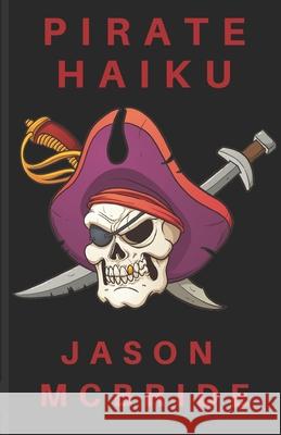 Pirate Haiku Jason McBride 9781688294356 Independently Published