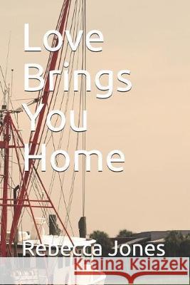 Love Brings You Home Rebecca Jones 9781688295292 Independently Published