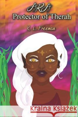 Ara: Protector of Therah K L Freeman 9781688297043 Independently Published