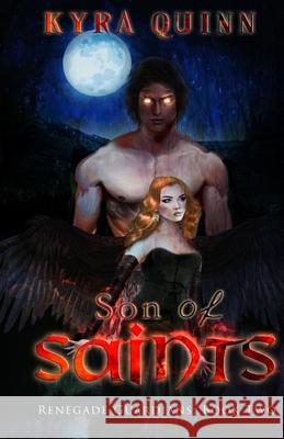 Son of Saints: A Dark YA Fantasy Adventure: Renegade Guardians: Book Two Kyra Quinn 9781688299702