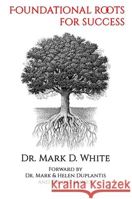 Foundational Roots for Success Mark D. White 9781688302495 Independently Published