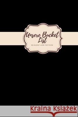 Unsere Bucket List Unsere Bucket Liste für Paare: das perfekte Paar Buch für jeden Gelegenheit Hochzeit Geburtstag Valentinstag Weihnachten I perfekte Lambrecht, Sissi 9781688310896 Independently Published