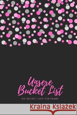 Unsere Bucket List Unsere Bucket Liste für Paare: das perfekte Paar Buch für jeden Gelegenheit Hochzeit Geburtstag Valentinstag Weihnachten I perfekte Lambrecht, Sissi 9781688310919 Independently Published