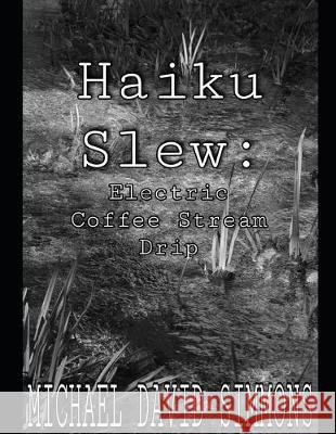 Haiku Slew: Electric Coffee Stream Drip Michael David Simmons 9781688324039 Independently Published