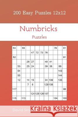Numbricks Puzzles - 200 Easy Puzzles 12x12 vol.13 David Smith 9781688331051