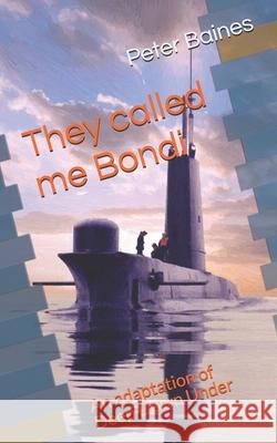 They Called Me Bondi: an adaptation of Deep Down Under Peter Baines 9781688359505 Independently Published