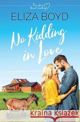 No Kidding in Love: A Clean Small Town Romance Eliza Boyd 9781688372993 Independently Published