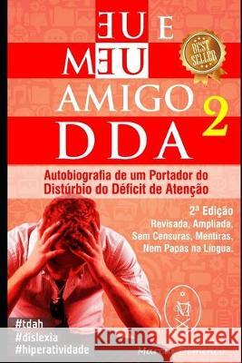 Eu & Meu Amigo DDA 2 - Autobiografia de um Portador do Distúrbio do Déficit de Atenção Deminco, Marcus 9781688373099