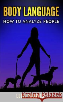 Body Language: How to analyze people Luigi Padovesi 9781688381018 Independently Published