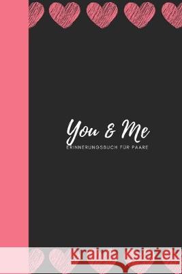 You & Me Erinnerungsbuch für Paare: Das Erinnerungsbuch für Paare zum Ausfüllen I Geschenkideen für Freund und Freundin zu jedem Anlass I individuelle Schulz, Romi 9781688381391 Independently Published