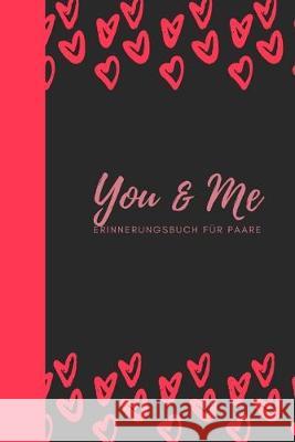 You & Me Erinnerungsbuch für Paare: Das Erinnerungsbuch für Paare zum Ausfüllen I Geschenkideen für Freund und Freundin zu jedem Anlass I individuelle Schulz, Romi 9781688381414 Independently Published
