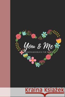 You & Me Erinnerungsbuch für Paare: Das Erinnerungsbuch für Paare zum Ausfüllen I Geschenkideen für Freund und Freundin zu jedem Anlass I individuelle Schulz, Romi 9781688381421 Independently Published