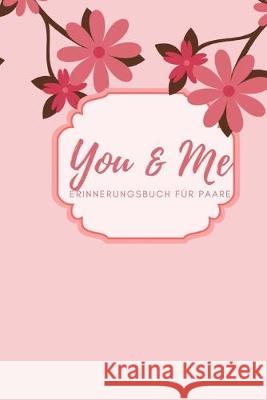 You & Me Erinnerungsbuch für Paare: Das Erinnerungsbuch für Paare zum Ausfüllen I Geschenkideen für Freund und Freundin zu jedem Anlass I individuelle Schulz, Romi 9781688381438 Independently Published