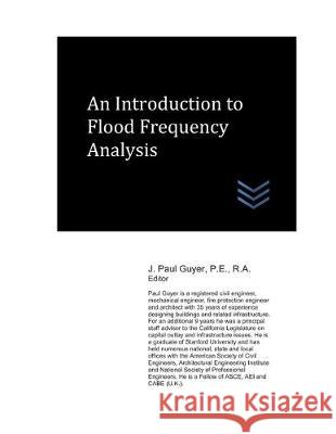 An Introduction to Flood Frequency Analysis J. Paul Guyer 9781688384019 Independently Published