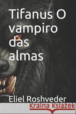 Tifanus O vampiro das almas Eliel Roshveder 9781688386358 Independently Published
