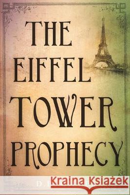 The Eiffel Tower Prophecy D. B. Gilles 9781688393431 Independently Published