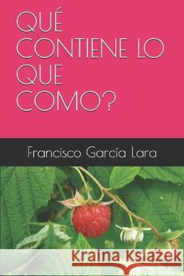 Qué Contiene Lo Que Como? Lara, Francisco Garcia 9781688399488