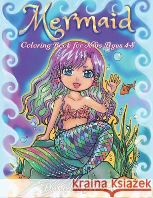 Mermaid Coloring Book for Kids Age 4-8: Cute, Adorable Mermaids Perfecty for Girls Danielle P 9781688408098