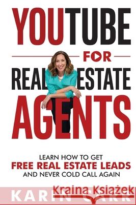 YouTube for Real Estate Agents: Learn how to get free real estate leads and never cold call again Karin Carr 9781688409811 Independently Published