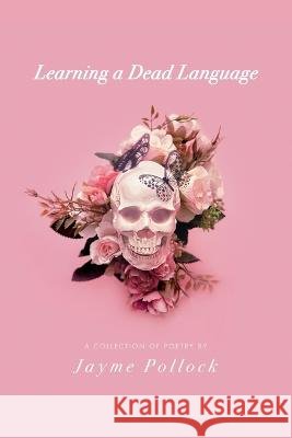 Learning a Dead Language Jayme Pollock 9781688430907