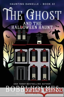 The Ghost and the Halloween Haunt Anna J. McIntyre Elizabeth Mackey Bobbi Holmes 9781688432680 Independently Published