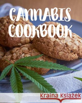 Cannabis Cookbook: Marijuana Recipe Book to Write In Your Weed-Infused Recipes Cannabis Cookbooks 9781688437685 Independently Published