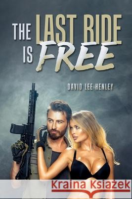 The Last Ride Is Free David Lee Henley 9781688439689 Independently Published