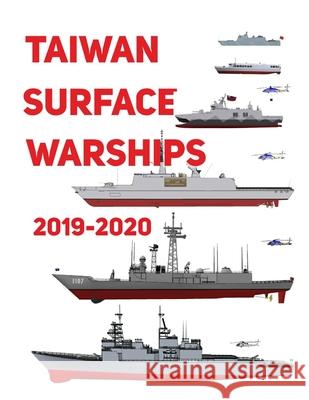 Taiwan Surface Warships: 2019 - 2020 Luis Ayala 9781688441200