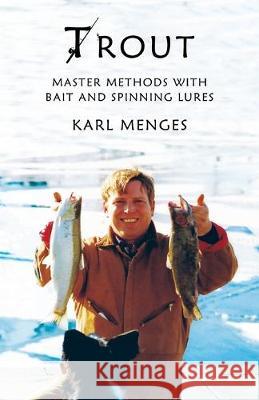 Trout: Master Methods with Bait and Spinning Lures Lucinda Azami Karl Menges 9781688443945