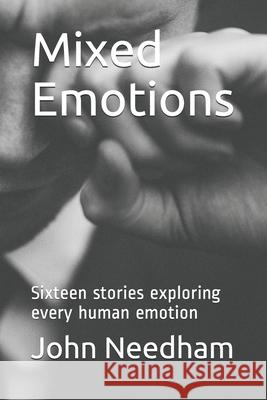 Mixed Emotions: Sixteen stories exploring every human emotion John Needham 9781688445185