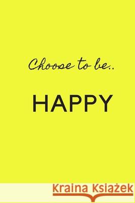 Choose to Be Happy Deena Cunningham 9781688451568 Independently Published