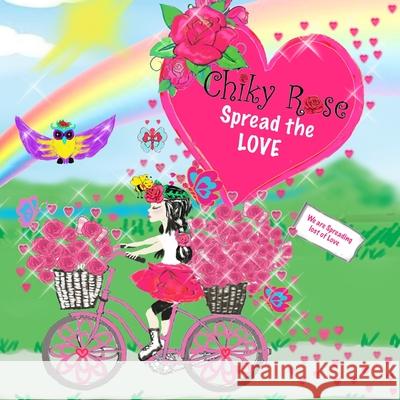 Chiky Rose: Spread the Love Vol. 8 Robert Luis Bermudez Maggie Meza Bermudez Maggie Bermudez 9781688459649