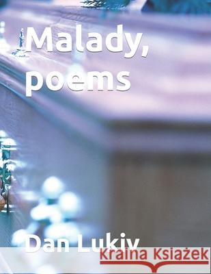 Malady, poems Dan Lukiv 9781688466494 Independently Published