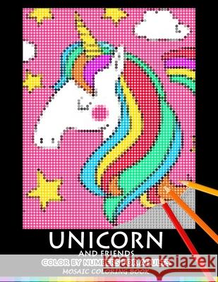 Unicorn and Friend Color by Numbers for Adults: Mosaic Coloring Book Stress Relieving Design Puzzle Quest Nox Smith 9781688481893 Independently Published