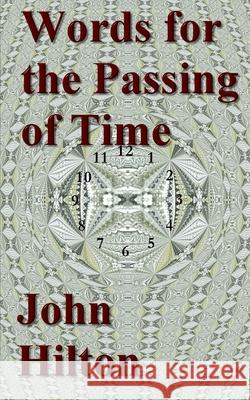 Words for the Passing of Time: new poems John Hilton 9781688483828 Independently Published