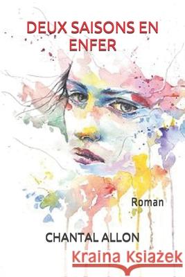 Deux Saisons En Enfer: Roman Chantal Allon 9781688493001