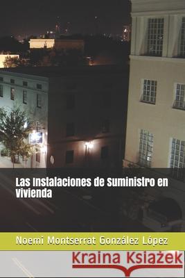 Las Instalaciones de Suministro en Vivienda Noemi Montserrat Gonzale 9781688496064 Independently Published