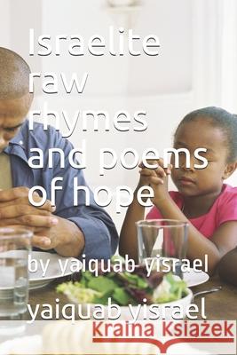 Israelite raw rhymes and poems of hope: by yaiquab yisrael Yaiquab Yisrael 9781688543591