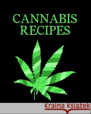 Cannabis Recipes: Recipe Book to Write In Your Culinary Weed Recipes 420 Journey Recip 9781688562561 Independently Published