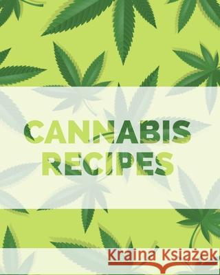 Cannabis Recipes: Recipe Book to Write In Your Culinary Weed Recipes 420 Journey Recip 9781688563100 Independently Published