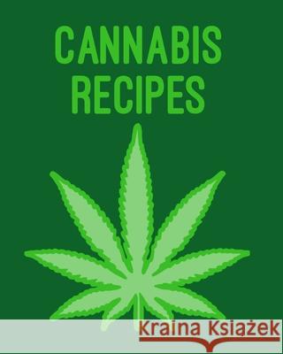 Cannabis Recipes: Recipe Book to Write In Your Culinary Weed Recipes 420 Journey Recip 9781688563209 Independently Published