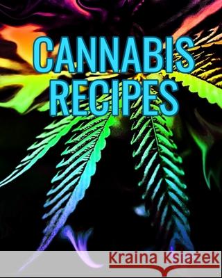 Cannabis Recipes: Recipe Book to Write In Your Culinary Weed Recipes 420 Journey Recip 9781688563261 Independently Published