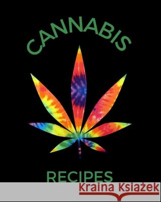 Cannabis Recipes: Recipe Book to Write In Your Culinary Weed Recipes 420 Journey Recip 9781688563346 Independently Published