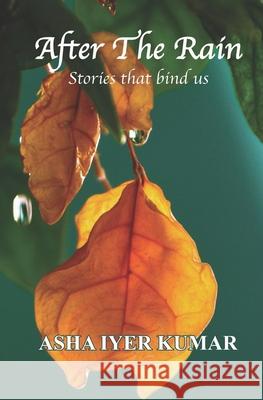 After The Rain: Stories that bind us Asha Iye 9781688568846
